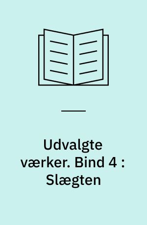 Udvalgte værker. Bind 4 : Slægten