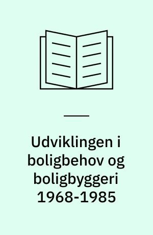 Udviklingen i boligbehov og boligbyggeri 1968-1985: Hvor meget har vi råd til at bygge?