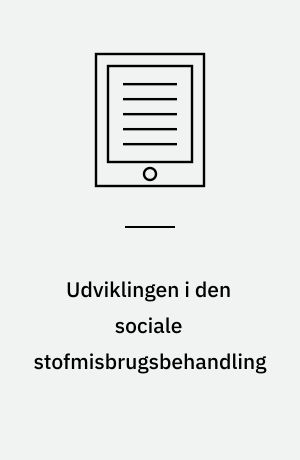 Udviklingen i den sociale stofmisbrugsbehandling