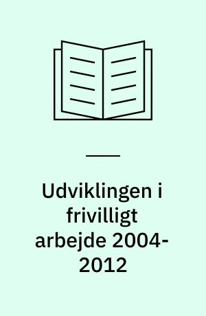 Udviklingen i frivilligt arbejde 2004-2012