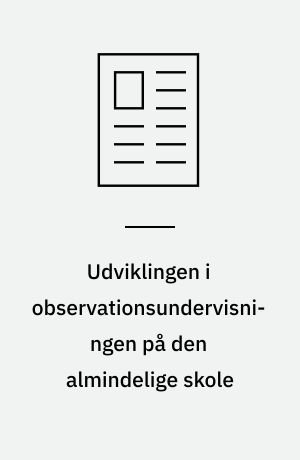 Udviklingen i observationsundervisningen på den almindelige skole