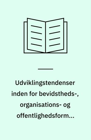 Udviklingstendenser inden for bevidstheds-, organisations- og offentlighedsformer 1960-75