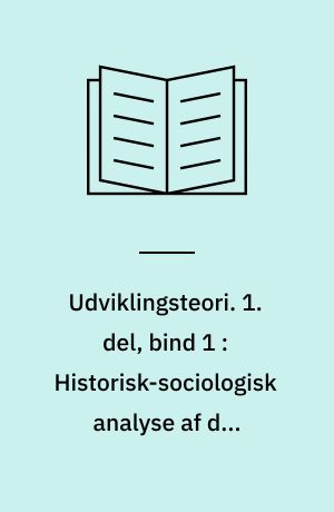 Udviklingsteori. 1. del, bind 1 : Historisk-sociologisk analyse af den nordjydske regions udvikling indtil 1850