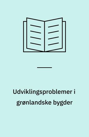 Udviklingsproblemer i grønlandske bygder : sammenfattende rapport