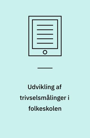 Udvikling af trivselsmålinger i folkeskolen : en pilotundersøgelse
