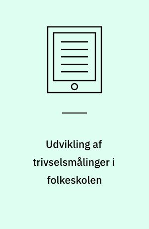 Udvikling af trivselsmålinger i folkeskolen : en pilotundersøgelse