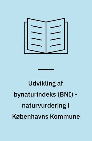 Udvikling af bynaturindeks (BNI) - naturvurdering i Københavns Kommune