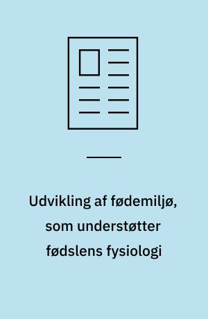Udvikling af fødemiljø, som understøtter fødslens fysiologi