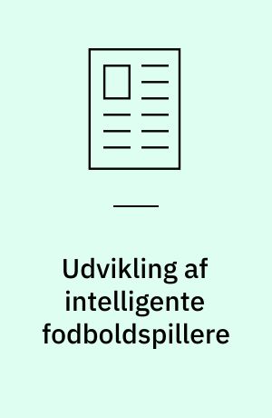 Udvikling af intelligente fodboldspillere : i optimale læringsmiljøer