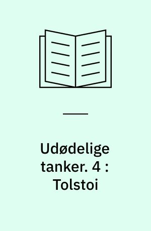 Udødelige tanker. 4 : Tolstoi