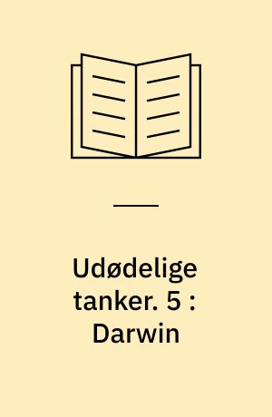 Udødelige tanker. 5 : Darwin