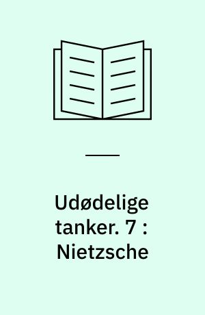 Udødelige tanker. 7 : Nietzsche