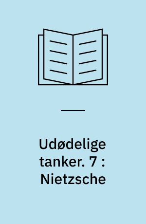 Udødelige tanker. 7 : Nietzsche