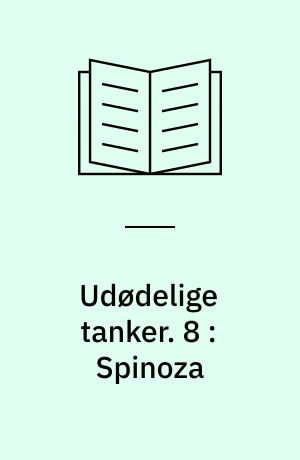 Udødelige tanker. 8 : Spinoza