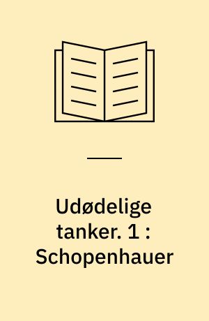 Udødelige tanker. 1 : Schopenhauer