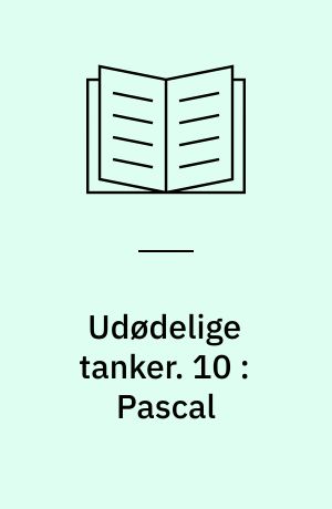 Udødelige tanker. 10 : Pascal