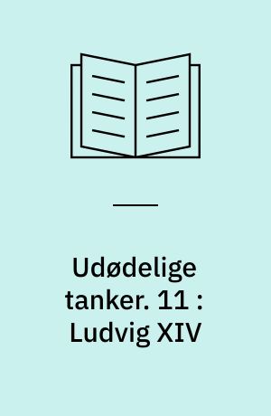 Udødelige tanker. 11 : Ludvig XIV