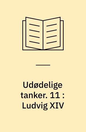 Udødelige tanker. 11 : Ludvig XIV