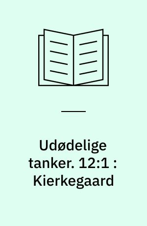 Udødelige tanker. 12:1 : Kierkegaard