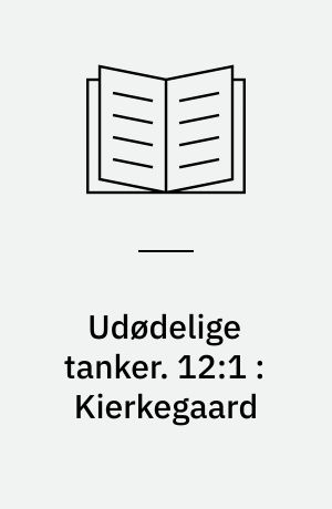 Udødelige tanker. 12:1 : Kierkegaard