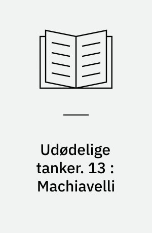 Udødelige tanker. 13 : Machiavelli
