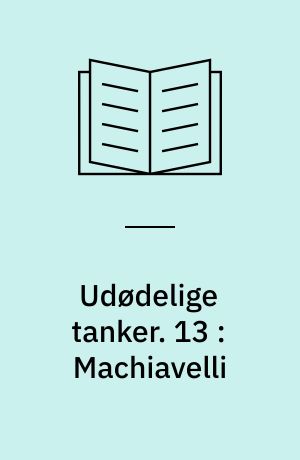 Udødelige tanker. 13 : Machiavelli