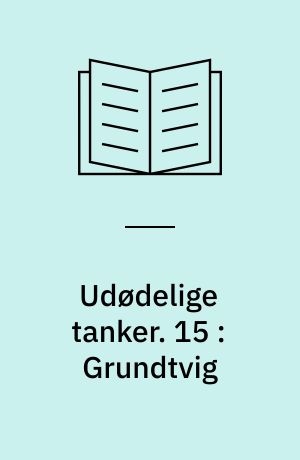 Udødelige tanker. 15 : Grundtvig