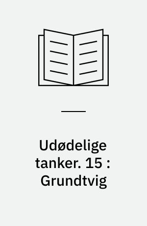 Udødelige tanker. 15 : Grundtvig