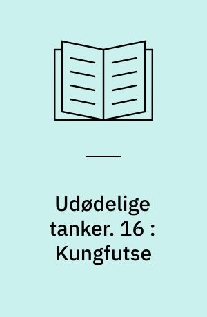 Udødelige tanker. 16 : Kungfutse