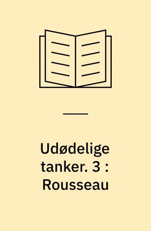 Udødelige tanker. 3 : Rousseau