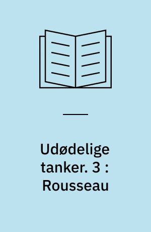 Udødelige tanker. 3 : Rousseau