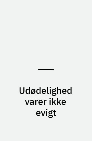 Udødelighed varer ikke evigt