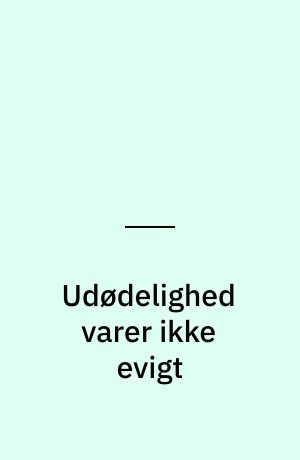 Udødelighed varer ikke evigt