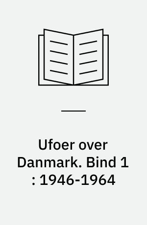 Ufoer over Danmark : træk af den danske ufo-bevægelses historie. Bind 1 : 1946-1964