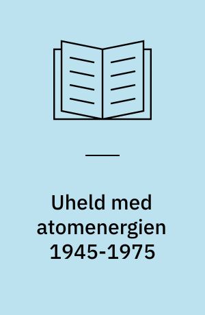 Uheld med atomenergien 1945-1975