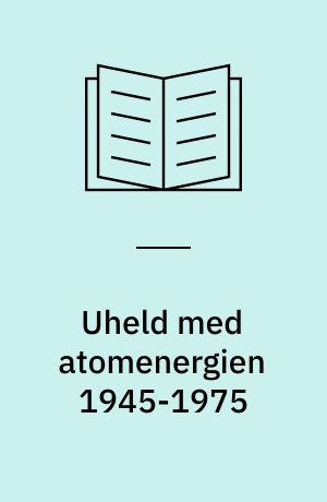 Uheld med atomenergien 1945-1975
