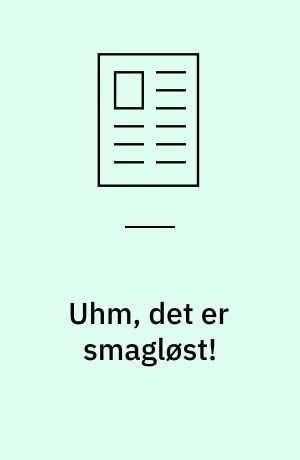 Uhm, det er smagløst!