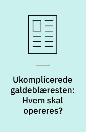 Ukomplicerede galdeblæresten: Hvem skal opereres?