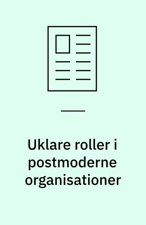 Uklare roller i postmoderne organisationer : om ledelse og selvstyrende grupper