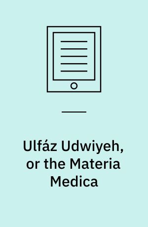 Ulfáz Udwiyeh, or the Materia Medica : In the Arabic, Persian, and Hindevy Languages