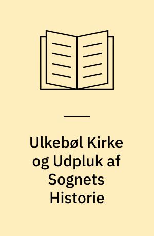 Ulkebøl Kirke og Udpluk af Sognets Historie