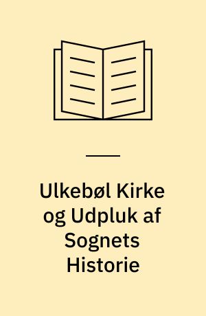 Ulkebøl Kirke og Udpluk af Sognets Historie