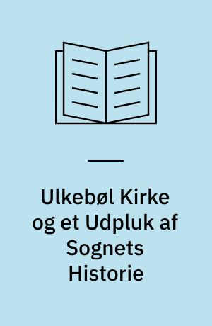 Ulkebøl Kirke og et Udpluk af Sognets Historie