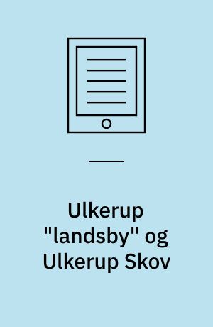 Ulkerup "landsby" og Ulkerup Skov
