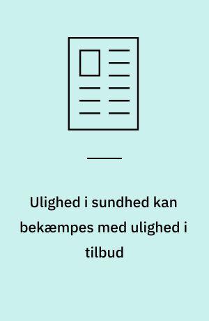 Ulighed i sundhed kan bekæmpes med ulighed i tilbud