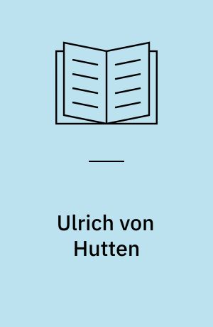 Ulrich von Hutten : Wille und Schicksal