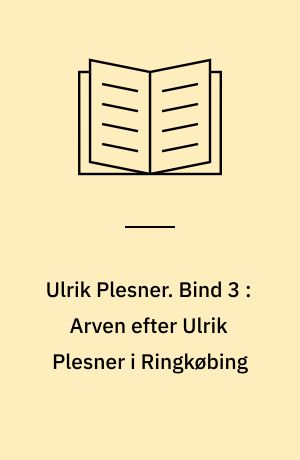 Ulrik Plesner. Bind 3 : Arven efter Ulrik Plesner i Ringkøbing