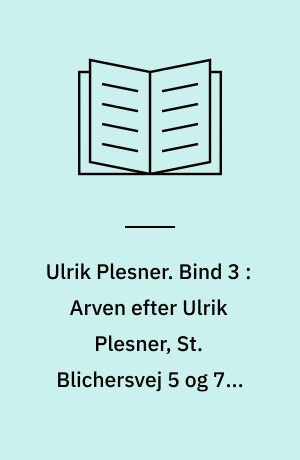 Ulrik Plesner. Bind 3 : Arven efter Ulrik Plesner, St. Blichersvej 5 og 7 - Dagbladet, Nygade 21 - Nørrehus, Nørregade 13, Brogårdsvej 5, I. C. Christensensalle 3, Nygade 36,11 og 13, V. Strandsgade 15, V. Strandsbjerg 3, Fjord Alle 12 og 15, Tangsvej 34, Herningvej 34, Trovet 1 - Landbobanken, Kongevejen 16 - Tinghuset