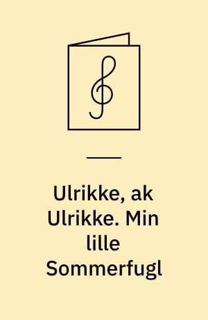 Ulrikke, ak Ulrikke. Min lille Sommerfugl : Casinos Repertoire:Paa sangens Vinger