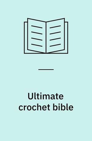 Ultimate crochet bible : a complete reference with step-by-step techniques